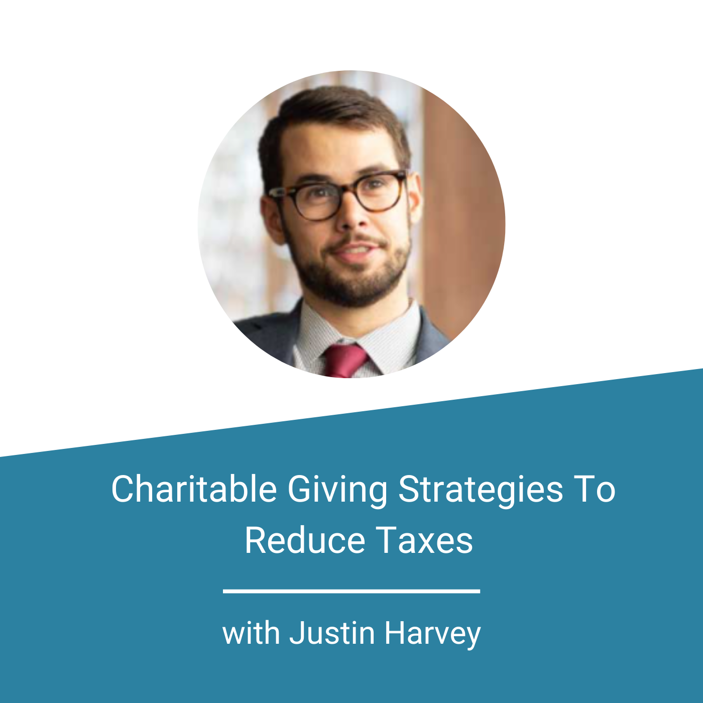 FEATURED IMAGE - Charitable Giving Strategies To Reduce Taxes with Justin Harvey