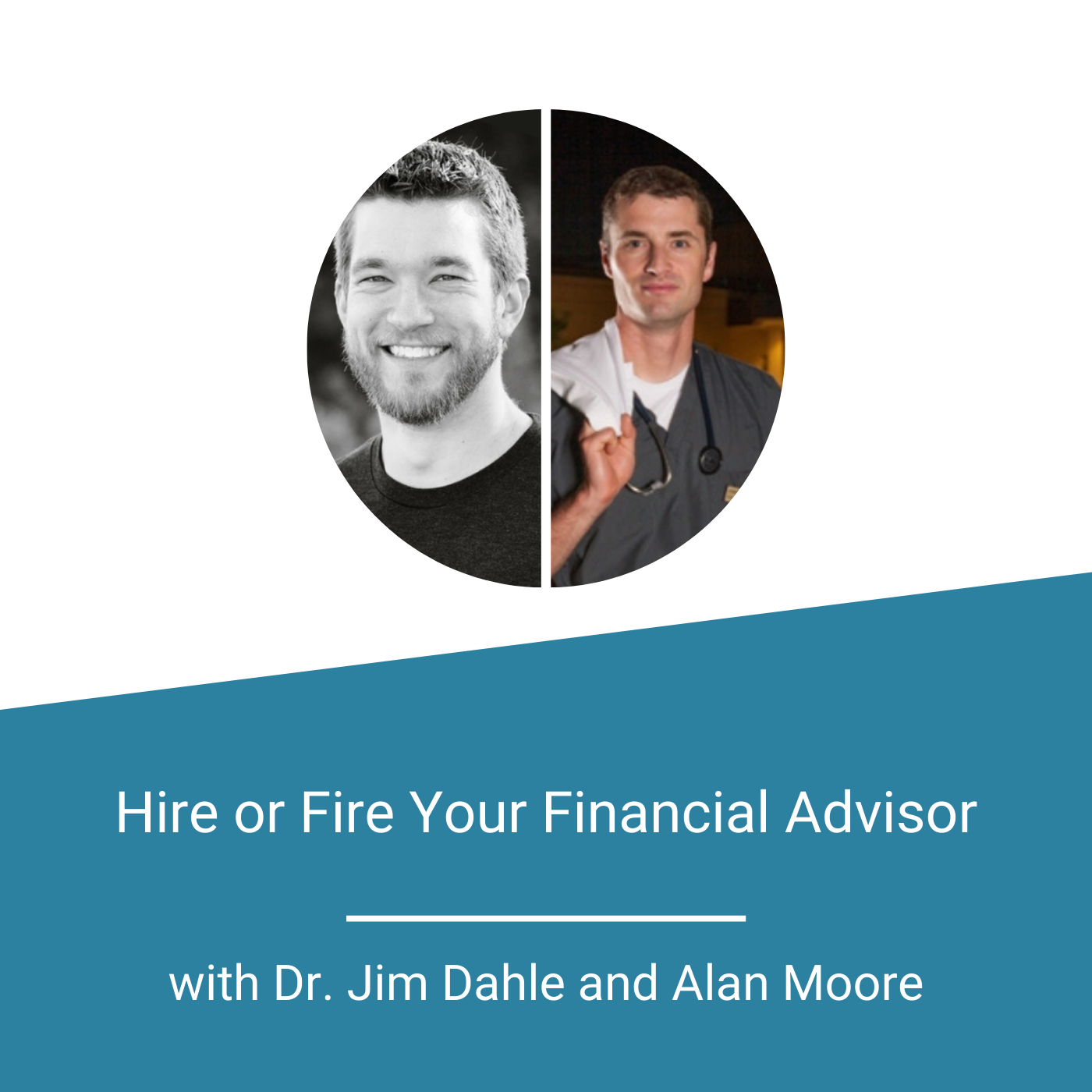Featured Image - Hire or Fire Your Financial Advisor with Dr. Jim Dahle and Alan Moore
