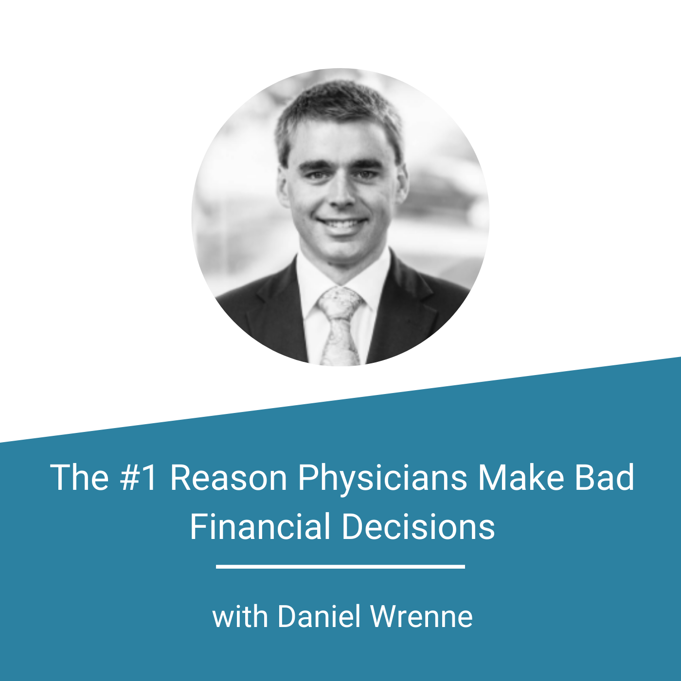 Featured Image - The 1 Reason Physicians Make Bad Financial Decisions