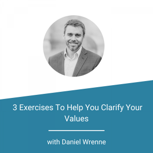 3 Exercises To Help You Clarify Your Values