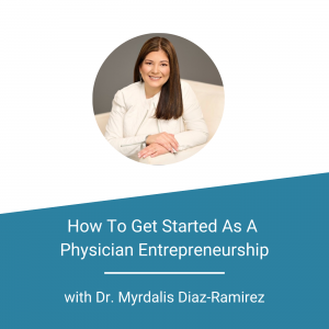 How To Get Started As A Physician Entrepreneurship
