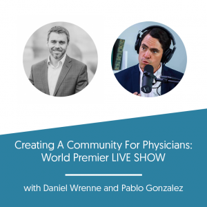 Creating A Community For Physicians: World Premier LIVE SHOW