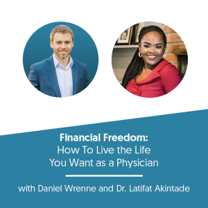 Financial Freedom: How To Live The Life You Want As A Physician with Dr. Latifat of MoneyFITMD