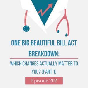 Episode 202: One Big Beautiful Bill Act Breakdown: Which Changes Actually Matter to You? (Part 1)