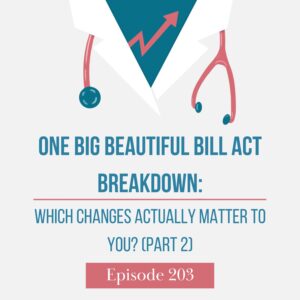 Episode 203: One Big Beautiful Bill Act Breakdown: Which Changes Actually Matter to You? (Part 2)