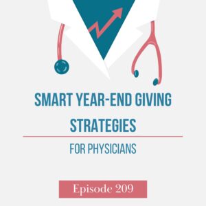 Episode 209: Smart Year-End Giving Strategies for Physicians