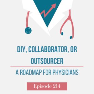DIY, Collaborator, or Outsourcer — A Roadmap for Physicians